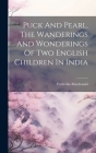 Puck And Pearl, The Wanderings And Wonderings Of Two English Children In India By Frederika MacDonald Cover Image