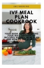 Ivf Meal Plan Cookbook: Your book guide to eating your way through IVF includes recipes, meal plan and how to get started By Emily Moore Rnd Cover Image