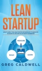 Lean Startup: How to Apply the Lean Startup Methodology to Innovate, Accelerate, and Create Successful Businesses (Lean Guides with By Greg Caldwell Cover Image