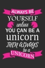 Always be yourself unless you can be a unicorn then always be a unicorn: A 101 Page Prayer notebook Guide For Prayer, Praise and Thanks. Made For Men Cover Image