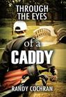 Through The Eyes of a Caddy By Randy Cochran Cover Image