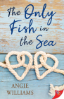 The Only Fish in the Sea By Angie Williams Cover Image