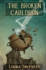 The Broken Cauldron By Lorna Smithers Cover Image