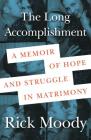 The Long Accomplishment: A Memoir of Hope and Struggle in Matrimony Cover Image