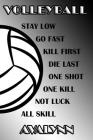 Volleyball Stay Low Go Fast Kill First Die Last One Shot One Kill Not Luck All Skill Avalynn: College Ruled Composition Book Black and White School Co By Shelly James Cover Image