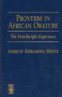 Proverbs in African Orature: The Aniocha-Igbo Experience By Ambrose Adikamkwu Monye Cover Image