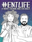 ENT Life: A Snarky Coloring Book for Adults: 50 Funny Colouring Pages for Ear Nose & Throat Doctors, Otolaryngology Fellows, Sur Cover Image