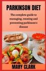 Parkinson Diet: The Complete Guіdе to Managing, Trеаtіng аnd Preventing Pаrkіnѕ& Cover Image