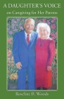 A DAUGHTER'S VOICE on Caregiving for Her Parents By Roseline B. Woods Cover Image
