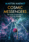 Cosmic Messengers: The Limits of Astronomy in an Unruly Universe By Martin Harwit Cover Image
