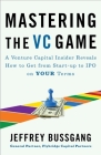 Mastering the VC Game: A Venture Capital Insider Reveals How to Get from Start-up to IPO on Your Terms By Jeffrey Bussgang Cover Image
