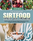 The Essential Sirtfood Diet for Women: Improve your Life and Lose Weight Fast and Feel Years Younger with Sirtuin Activator Recipes Cover Image