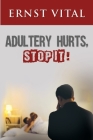 Adultery Hurts, Stop It! By Ernst Vital Cover Image
