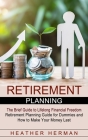 Retirement Planning: The Brief Guide to Lifelong Financial Freedom (Retirement Planning Guide for Dummies and How to Make Your Money Last) Cover Image