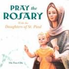 Pray the Rosary W/DSP CD (Rosary and Mary) By Dan Justin (Narrated by) Cover Image