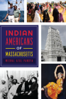 Indian Americans of Massachusetts (American Heritage) By Meenal Atul Pandya Cover Image
