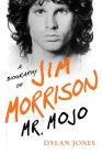 Mr. Mojo: A Biography of Jim Morrison Cover Image