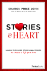 Stories and Heart: Unlock the Power of Personal Stories to Create a Life You Love By Sharon Price John Cover Image
