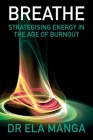 Breathe: Strategising energy in the age of burnout By Ela Manga Cover Image