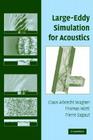 Large-Eddy Simulation for Acoustics (Cambridge Aerospace #20) By Claus Wagner (Editor), Thomas Hüttl (Editor), Pierre Sagaut (Editor) Cover Image