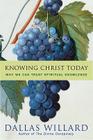 Knowing Christ Today: Why We Can Trust Spiritual Knowledge By Dallas Willard Cover Image