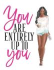 You Are Entirely Up to You: Composition Notebook for Melanin Rich Beauties Cover Image