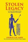 Stolen Legacy: The Greek Philosophy Is A Stolen Egyptian Philosophy By George G. M. James Cover Image