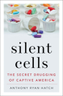 Silent Cells: The Secret Drugging of Captive America By Anthony Ryan Hatch Cover Image