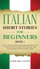 Italian Short Stories for Beginners Book 3: Over 100 Dialogues and Daily Used Phrases to Learn Italian in Your Car. Have Fun & Grow Your Vocabulary, w  Cover Image