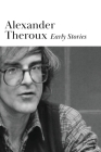 Early Stories By Alexander Theroux Cover Image