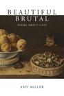 Beautiful Brutal: Poems About Cats By Amy Miller Cover Image