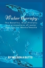 Water therapy: The Benefits, Risk (Pitfalls) and precautions of water Therapy for Mental Health By Nelson A. Butts Cover Image