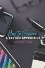 How to become a Tattoo Apprentice: Tattooing can be a tough game to get into, but I am here to guide you step by step through the process, and give yo By Electric Linda Cover Image