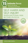 15-Minute Focus: Self-Harm and Self-Injury: When Emotional Pain Becomes Physical: Brief Counseling Techniques That Work Cover Image