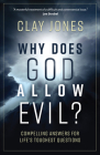 Why Does God Allow Evil?: Compelling Answers for Life's Toughest Questions By Clay Jones Cover Image