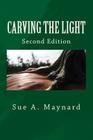 Carving the Light By Sue A. Maynard Cover Image