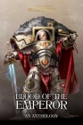 Blood of the Emperor: A Primarchs Anthology (The Horus Heresy: Primarchs) By Various Cover Image