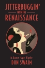 Jitterbuggin' with the Renaissance: A Jazz Age Epic Cover Image