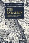 The Kybalion: A Study of The Hermetic Philosophy of Ancient Egypt and Greece By Three Initiates Cover Image