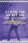 Dancing For Mickey And the Maestro: Learning About A Mouseketeer's Career: Understanding Of Dancing For Mickey By Angella Halliday Cover Image