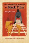 Politics and Poetics of Black Film: Nothing But a Man (Studies in the Cinema of the Black Diaspora) By David C. Wall (Editor), Michael T. Martin (Editor) Cover Image