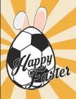 Happy Easter: Egg Bunny Soccer Ball Lover Sport Rabbit Boys Toddler Kids Easy Fun Bunny Coloring Pages Featuring Super Cute and Ador By Native Edition Cover Image