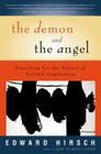 The Demon And The Angel: Searching for the Source of Artistic Inspiration By Edward Hirsch, Liz Darhansoff Cover Image