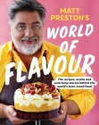 Matt Preston's World of Flavour: The Recipes, Myths and Surprising Stories Behind the World’s Best-loved Food By Matt Preston Cover Image