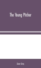 The Young Pitcher By Zane Grey Cover Image