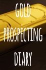 Gold Prospecting Diary: The ideal way to track your gold finds when prospecting - perfect gift for the gold enthusaiast in your life! By Cnyto Gold Media Cover Image