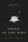 Grace in the Dirt: Poems, Songs, and Other Reflections on Life By Cory Kruse Cover Image