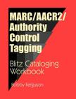 Marc/Aacr2/Authority Control Tagging: Blitz Cataloging Workbook (Blitz Cataloging Workbooks) By Bobby Ferguson Cover Image