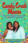 Candy Crush Mania: How The Game of Candy Crush Changed Our Lives Forever By Brenda Hurd, Miracle Hurd, Gordon Hurd (Editor) Cover Image
