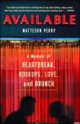 Available: A Memoir of Heartbreak, Hookups, Love and Brunch By Matteson Perry Cover Image